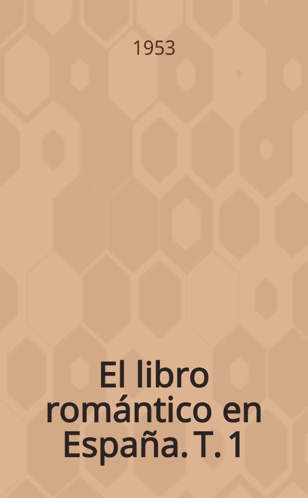El libro romántico en España. T. 1 : Valoración histórica