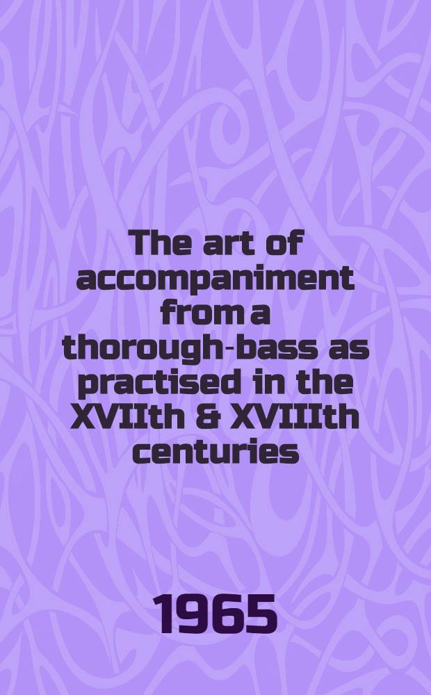 The art of accompaniment from a thorough-bass as practised in the XVIIth & XVIIIth centuries : In 2 vol