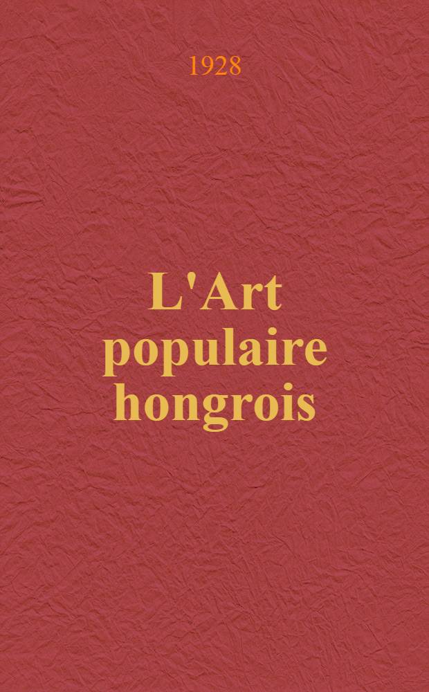 L'Art populaire hongrois : Album