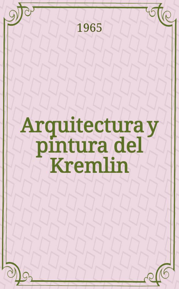 Arquitectura y pintura del Kremlin : Album