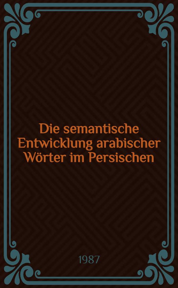 Die semantische Entwicklung arabischer Wörter im Persischen