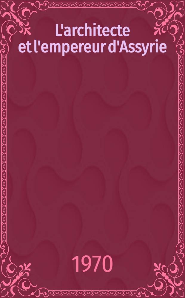 L'architecte et l'empereur d'Assyrie : Pi&egrave;ce