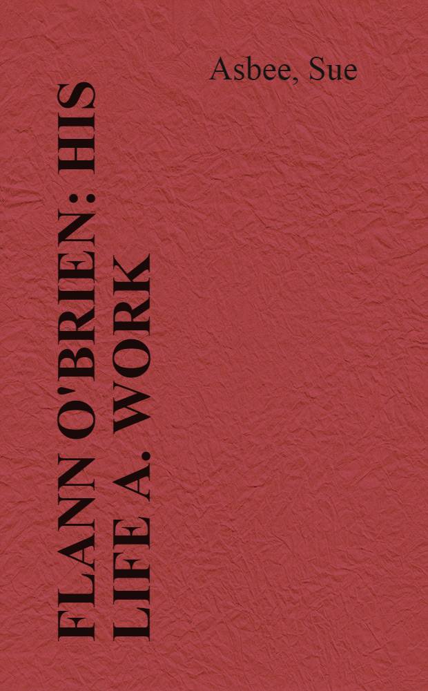 Flann O'Brien : His life a. work