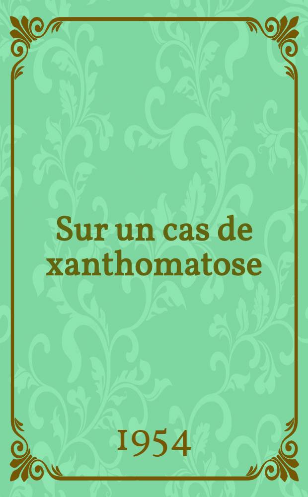 Sur un cas de xanthomatose : Thèse ..