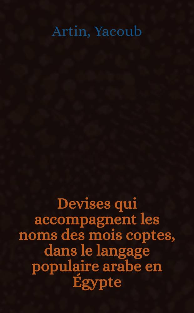 Devises qui accompagnent les noms des mois coptes, dans le langage populaire arabe en Égypte : Communication faite à l'Inst. Égyptien dans la séance du 4 déc. 1891