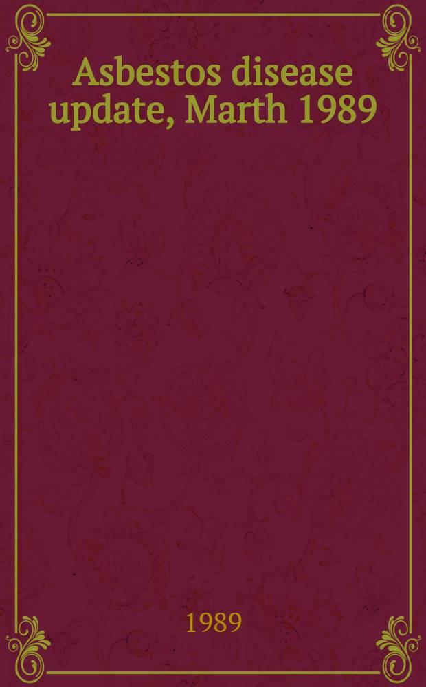 Asbestos disease update, Marth 1989 : A spec. suppl. to the Sourcebook on asbestos diseases : Med., legal, a. engineering aspects