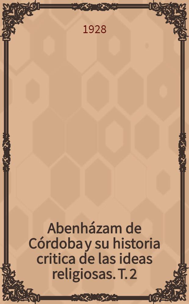 Abenházam de Córdoba y su historia critica de las ideas religiosas. T. 2