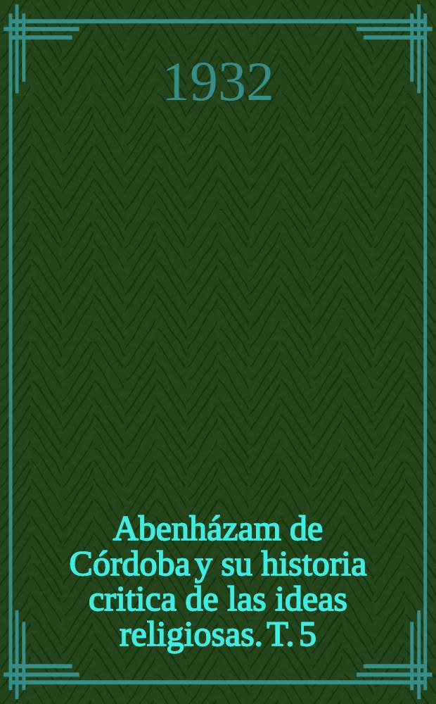 Abenházam de Córdoba y su historia critica de las ideas religiosas. T. 5