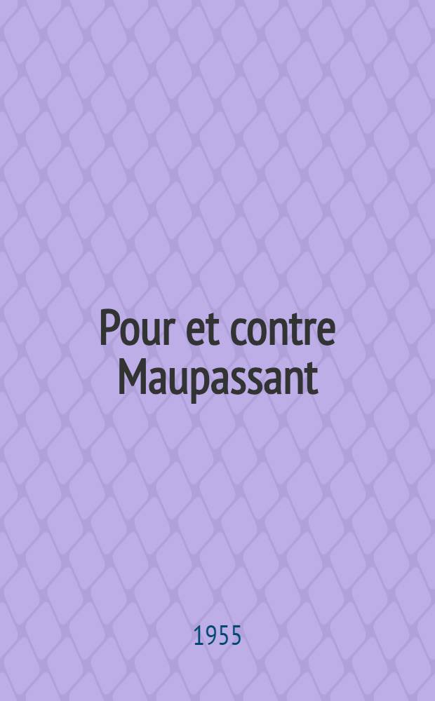 Pour et contre Maupassant : Enquête internationale; 147 témoignages inédits
