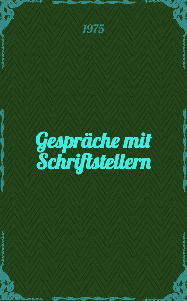 Gespr&auml;che mit Schriftstellern : Max Frisch, G&uuml;nter Grass, Wolfgang Koeppen, Max von der Gr&uuml;n, G&uuml;nter Wallraff