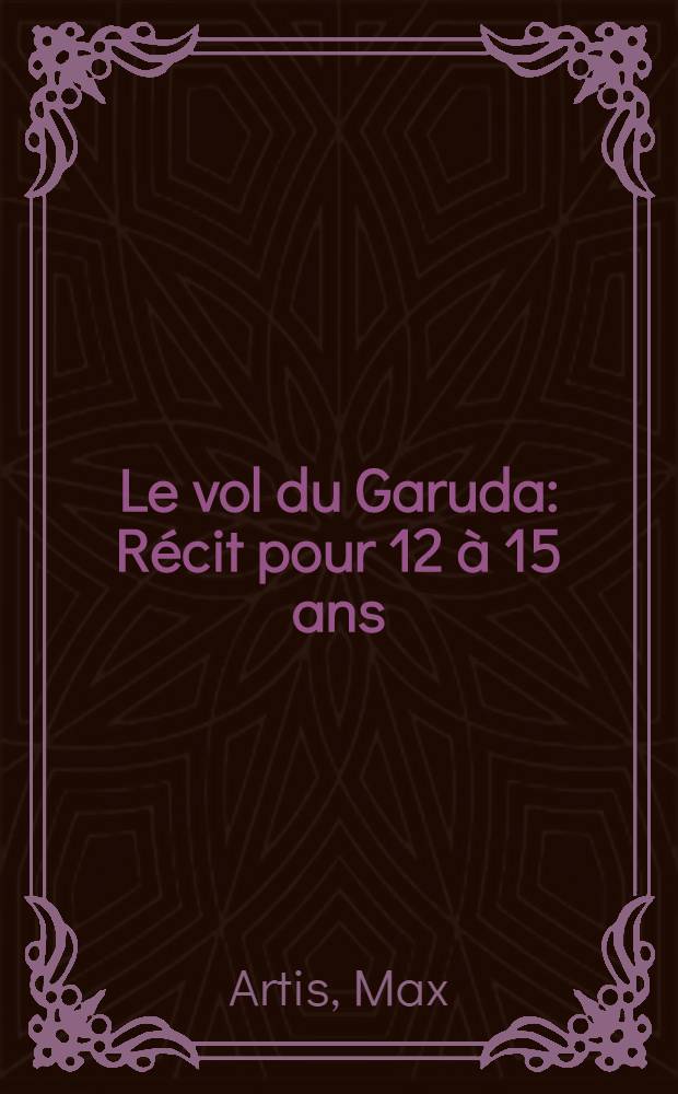 Le vol du Garuda : Récit pour 12 à 15 ans