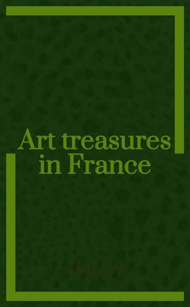 Art treasures in France : Monuments, masterpieces, commissions and collections