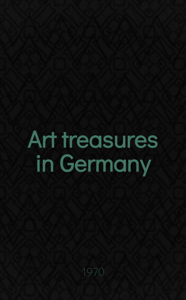 Art treasures in Germany : Monuments, masterpieces, commissions and collections