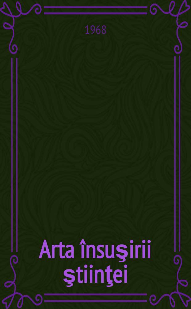 Arta însuşirii ştiinţei : Culegere de arlicole pentru tineret