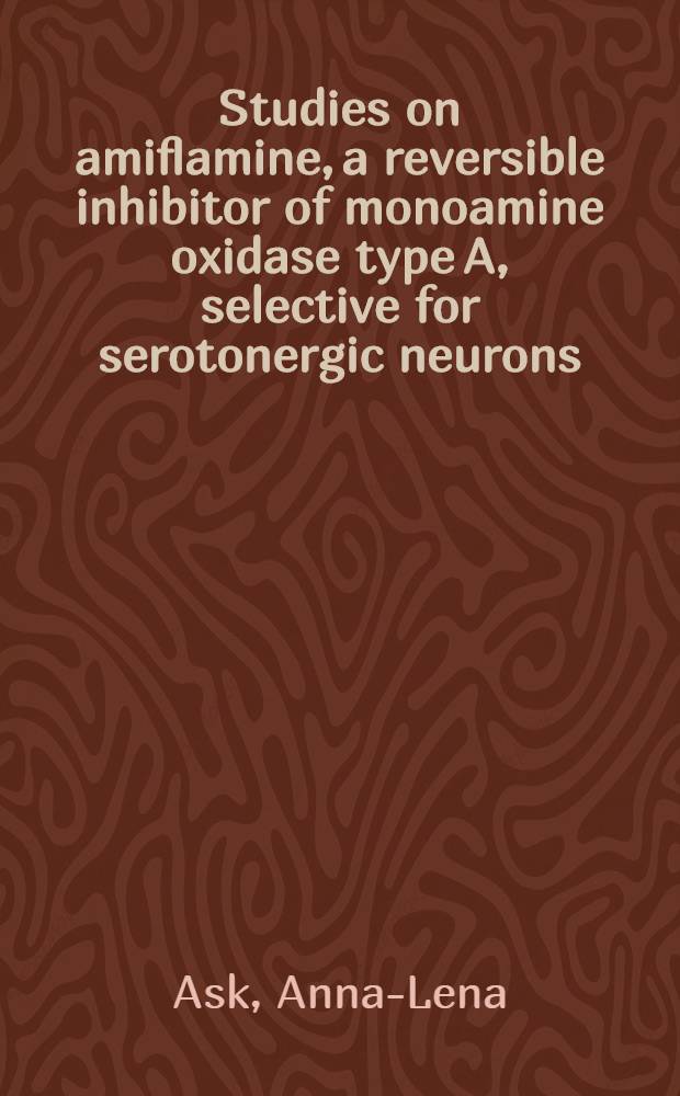 Studies on amiflamine, a reversible inhibitor of monoamine oxidase type A, selective for serotonergic neurons
