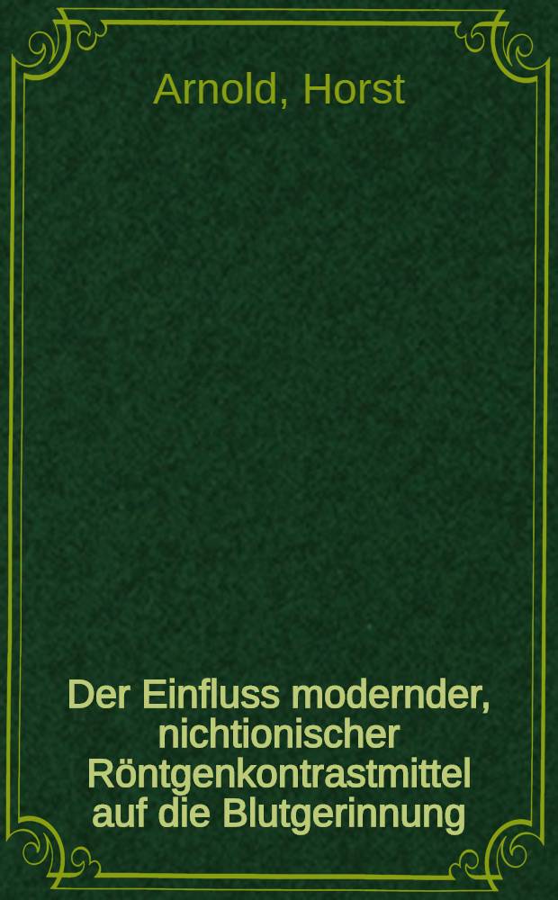 Der Einfluss modernder, nichtionischer R&ouml;ntgenkontrastmittel auf die Blutgerinnung : Inaug.-Diss