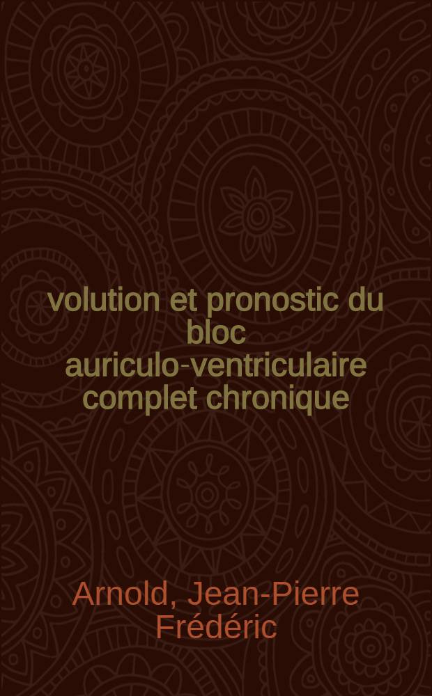 Évolution et pronostic du bloc auriculo-ventriculaire complet chronique : À propos de 71 malades dont 12 traités par entraînement électro-systolique définitif