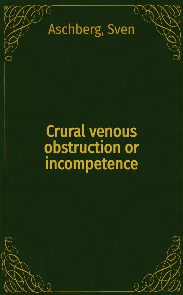 Crural venous obstruction or incompetence : A comparative study of the diagnostic value of clinical examination, demography and plethysmography