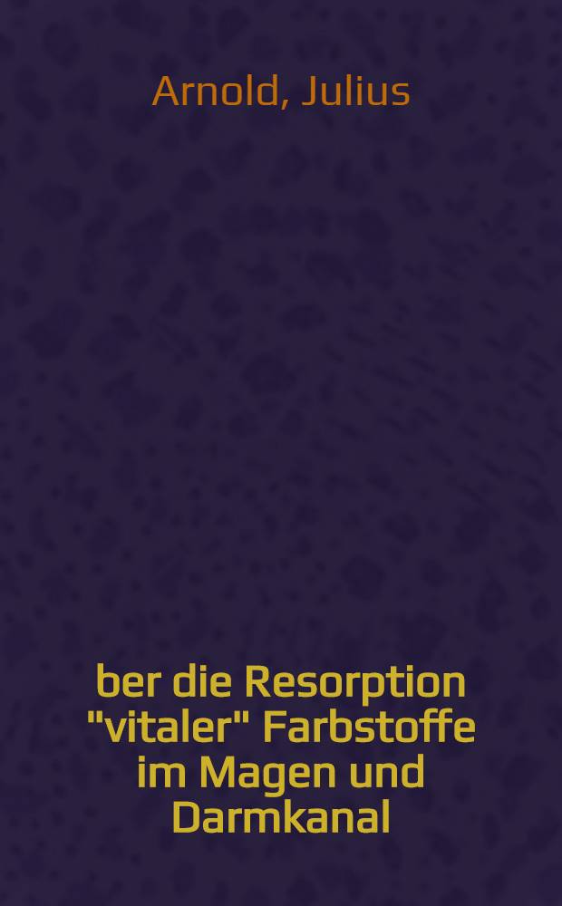 Über die Resorption "vitaler" Farbstoffe im Magen und Darmkanal