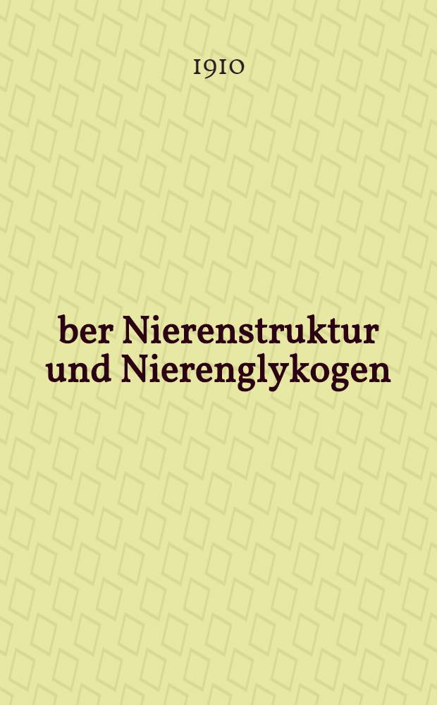 Über Nierenstruktur und Nierenglykogen