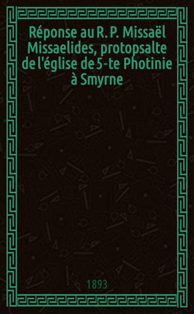 Réponse au R. P. Missaël Missaelides, protopsalte de l'église de 5-te Photinie à Smyrne : Suppl. à la réponse de M-r Etienne Smolenskyj, Directeur de l'école des chantres synodaux à Moscou