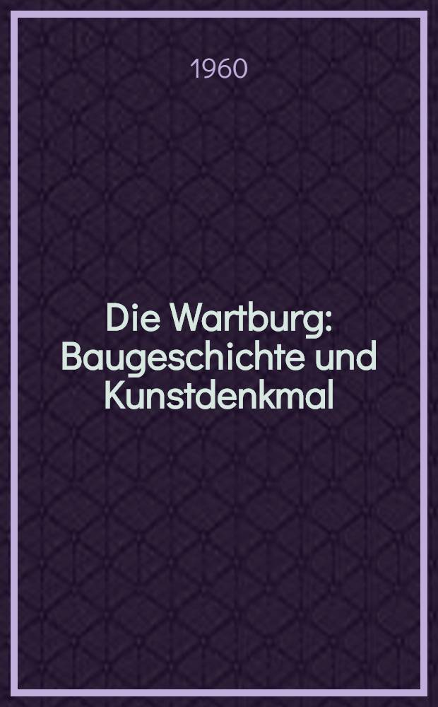 Die Wartburg : Baugeschichte und Kunstdenkmal