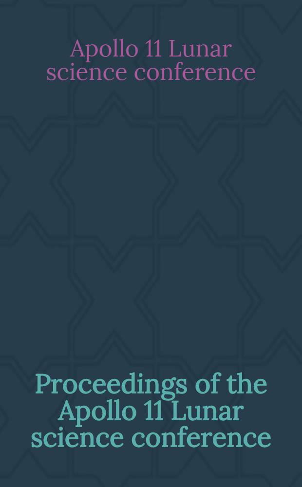 Proceedings of the Apollo 11 Lunar science conference : Houston, Texas, Jan. 5-8, 1970