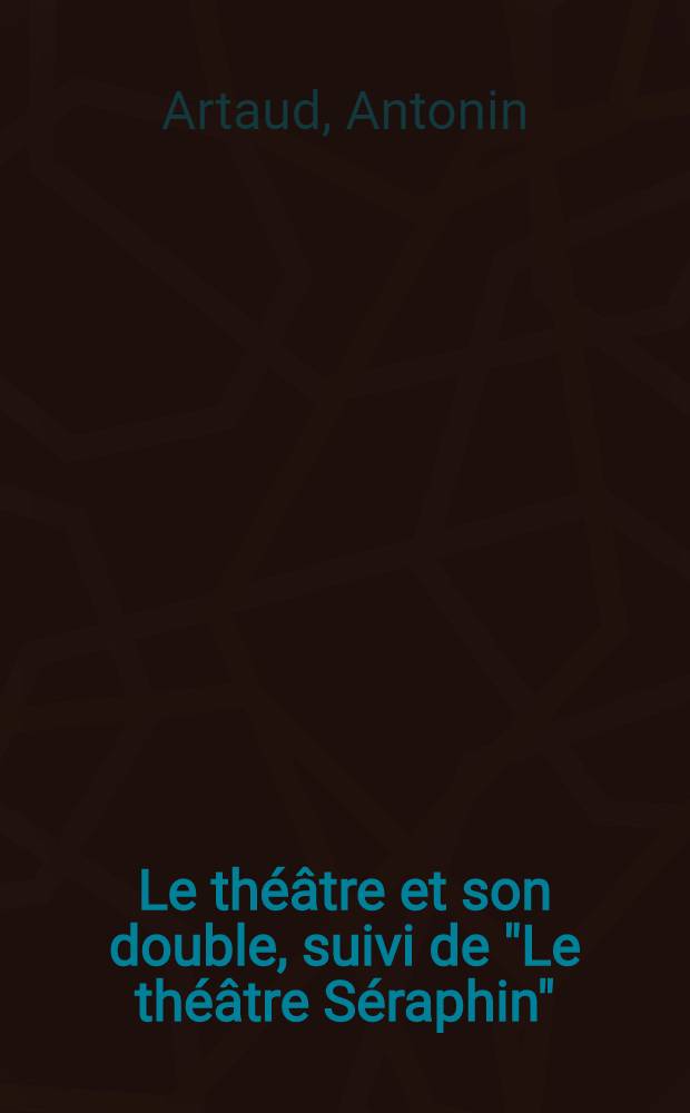 Le théâtre et son double, suivi de "Le théâtre Séraphin"