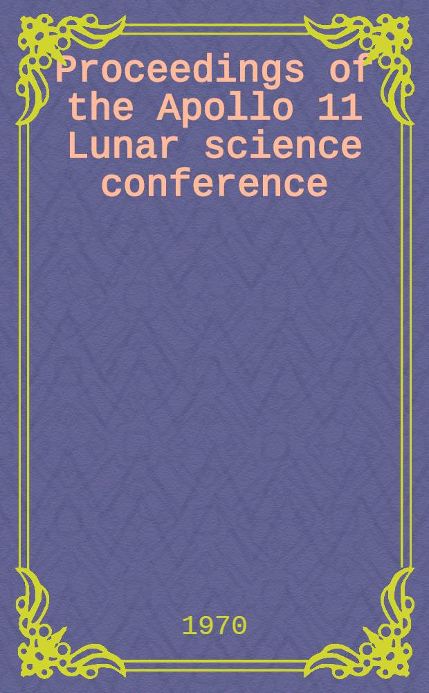 Proceedings of the Apollo 11 Lunar science conference : Houston, Texas, Jan. 5-8, 1970. Vol. 2 : Chemical and isotope analyses