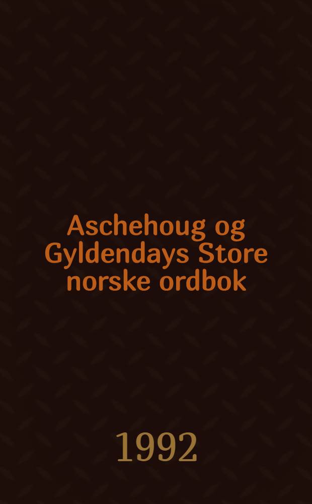 Aschehoug og Gyldendays Store norske ordbok : Moderat bokmål or riksmål