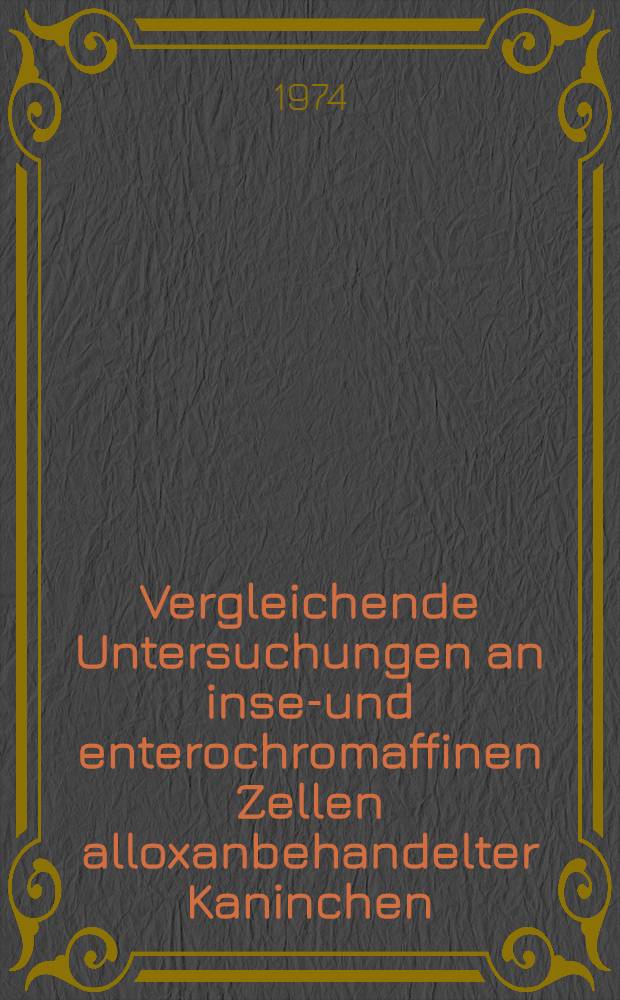 Vergleichende Untersuchungen an insel- und enterochromaffinen Zellen alloxanbehandelter Kaninchen : Inaug.-Diss. ... der Med. Fak. der ... Univ. Mainz ..