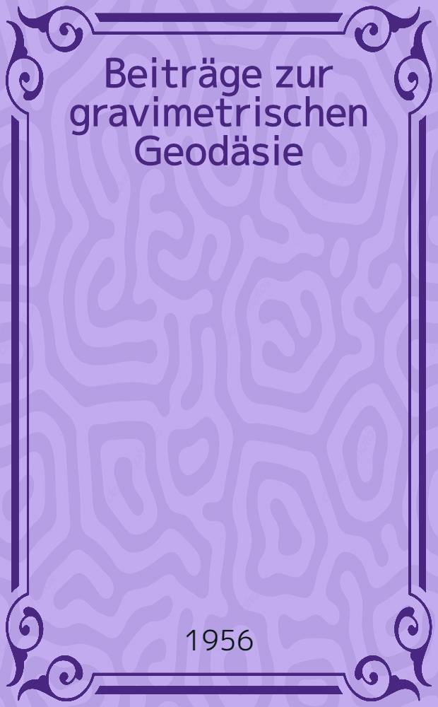 Beitr&auml;ge zur gravimetrischen Geod&auml;sie