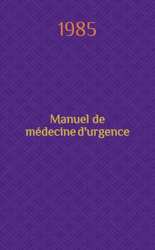 Manuel de m&eacute;decine d'urgence : Situations, attitudes th&eacute;rapeutiques, pharmacologie