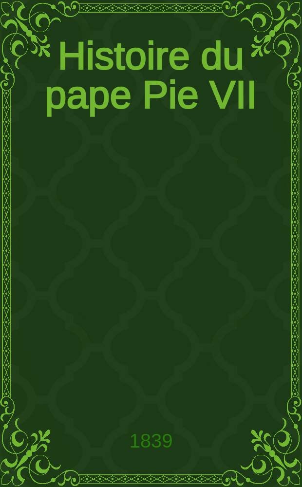 Histoire du pape Pie VII : T. 1-3