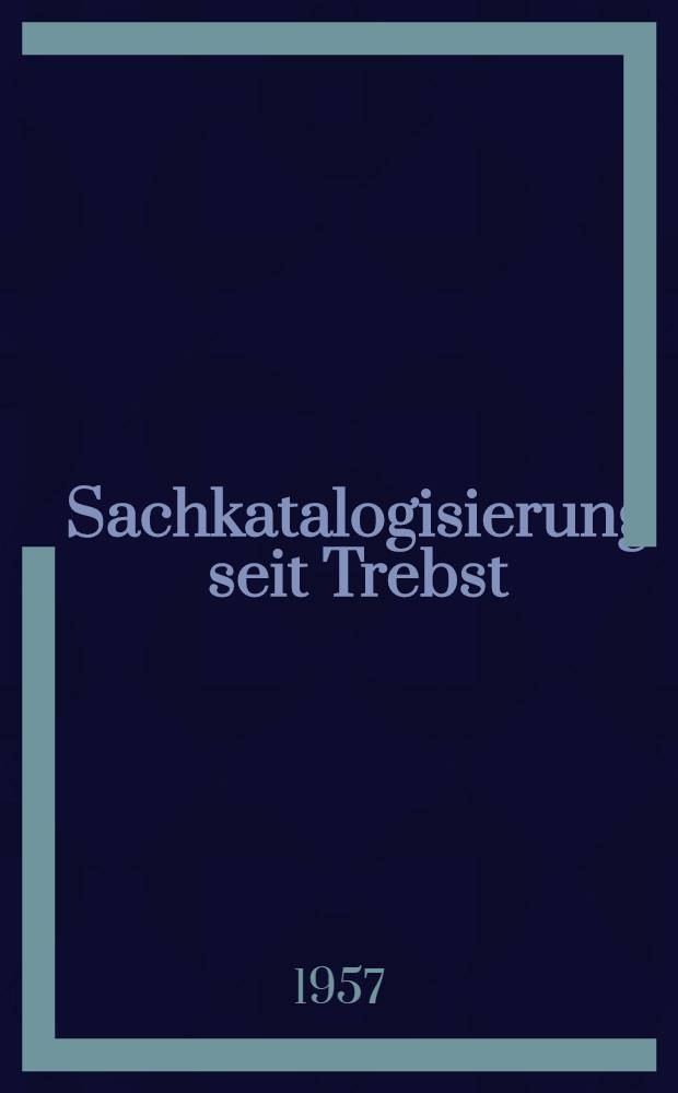 Sachkatalogisierung seit Trebst : Eine Zusammenstellung der deutschen Literatur über Fragen der Sachkatalogisierung seit 1930. Bd. 2