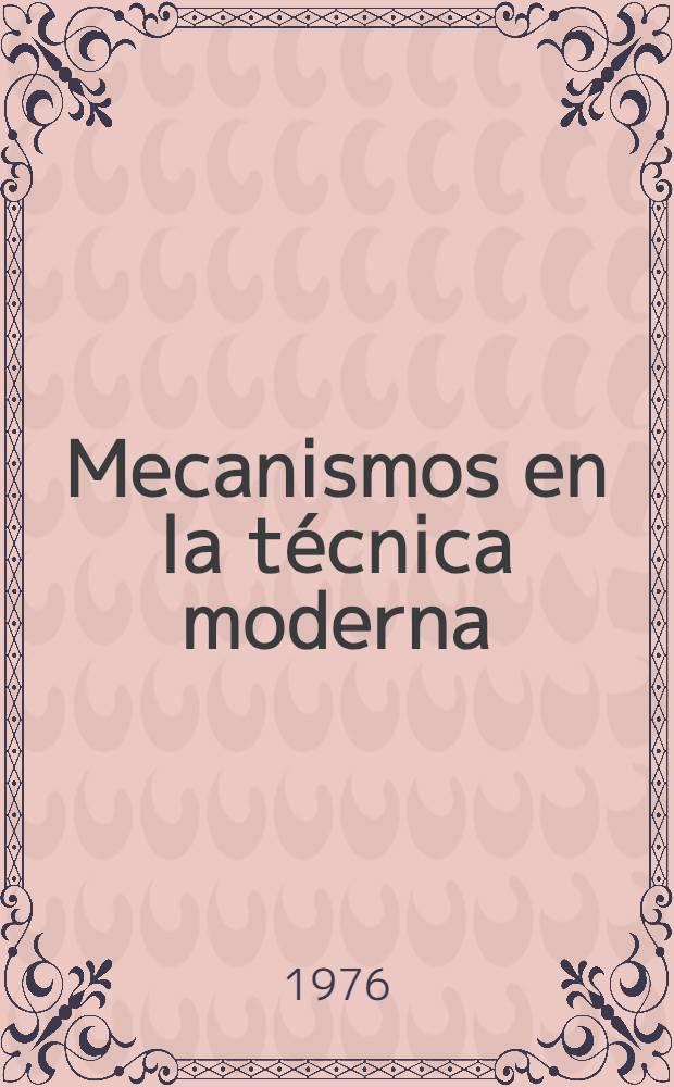 Mecanismos en la técnica moderna : En 6 vol