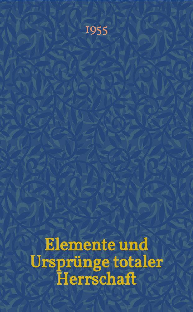 Elemente und Ursprünge totaler Herrschaft