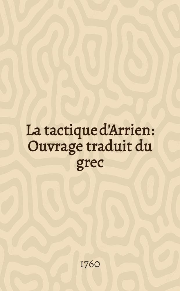 La tactique d'Arrien : Ouvrage traduit du grec