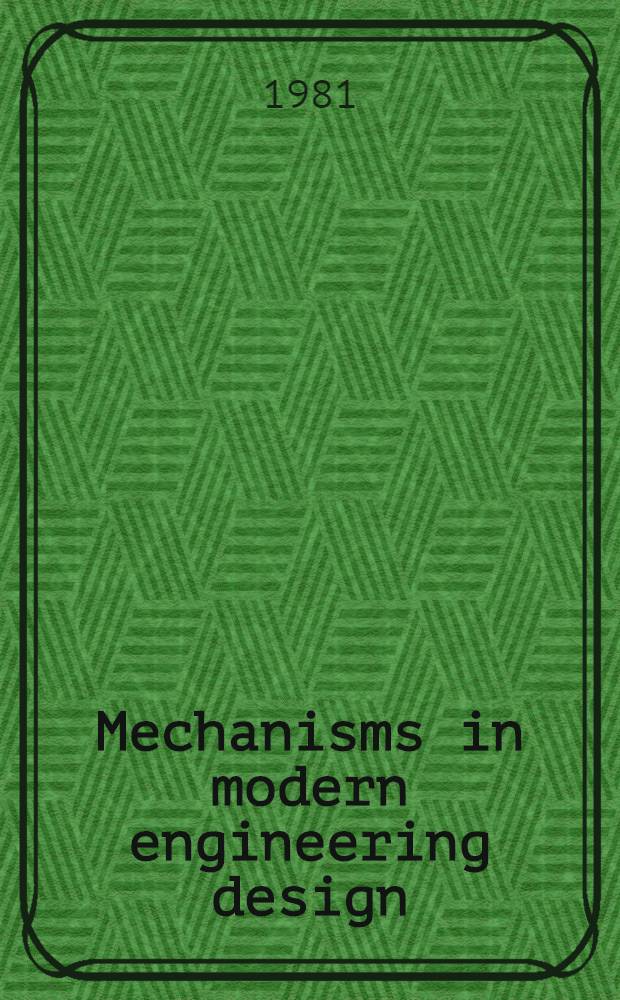 Mechanisms in modern engineering design : A handbook for engineers, designers a. inventors. Vol. 4 : Cam and friction mechanisms ; Flexible-link mechanisms