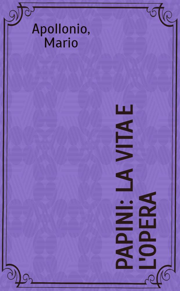 Papini : La vita e l'opera