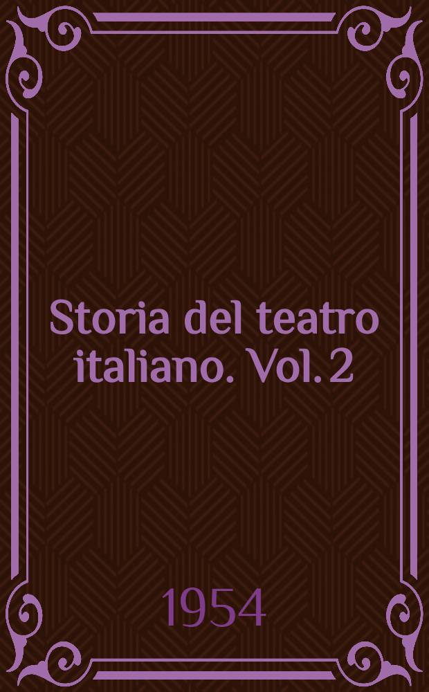Storia del teatro italiano. Vol. 2 : Il teatro dell' età barocca ; Il teatro dell' età romantica