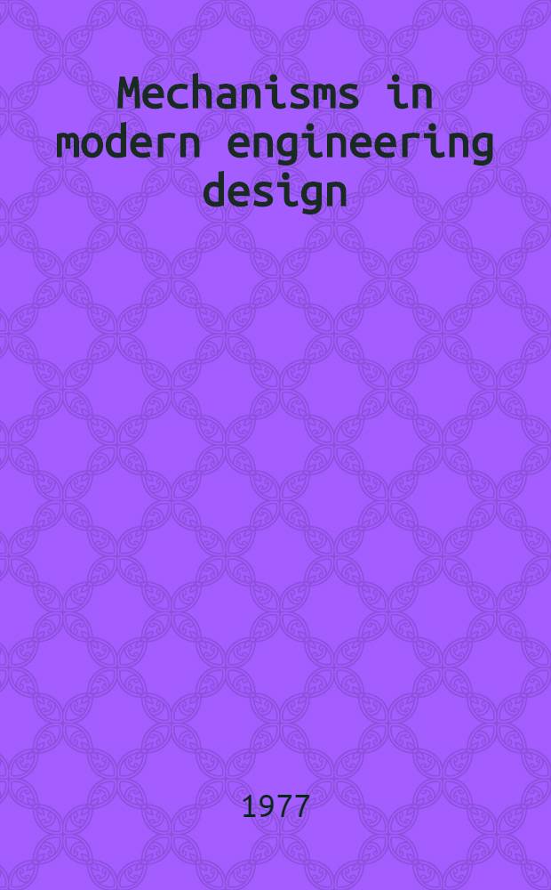 Mechanisms in modern engineering design : A handbook for engineers, designers and inventors. Vol. 4 : Cam and friction mechanisms, flexible-link mechanisms