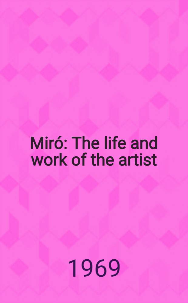 Miró : The life and work of the artist : Transl. from the Ital. ...