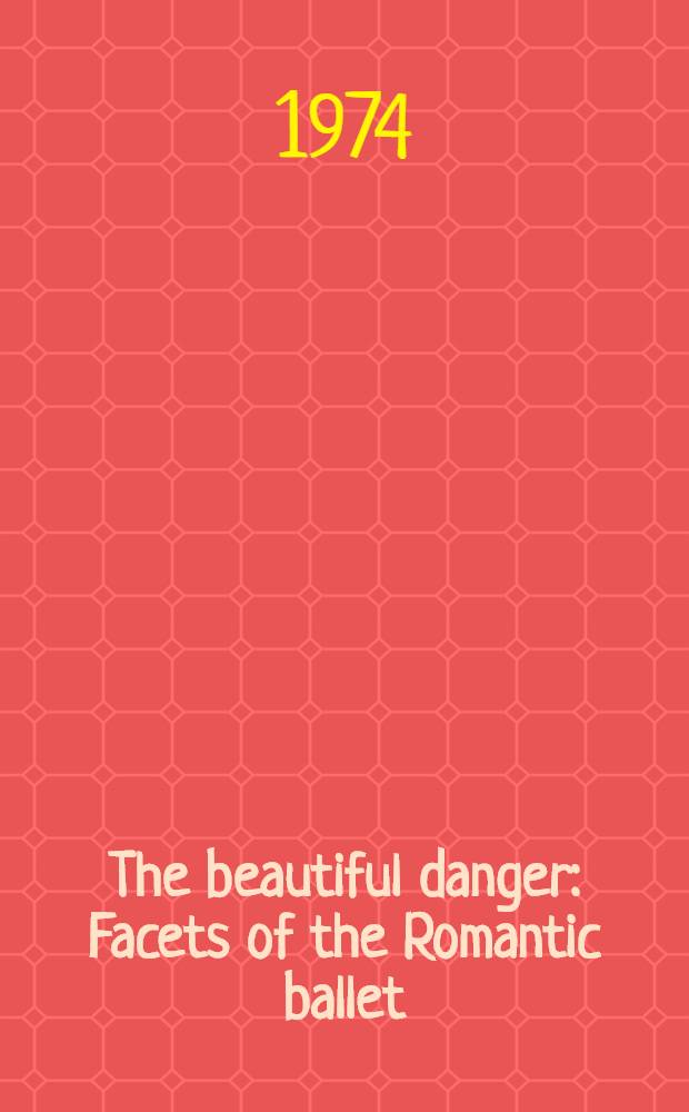 The beautiful danger : Facets of the Romantic ballet