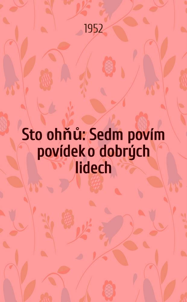 Sto ohňů : Sedm povím povídek o dobrých lidech