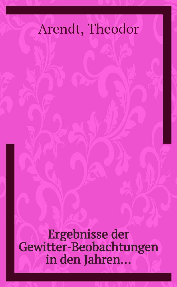 Ergebnisse der Gewitter-Beobachtungen in den Jahren ...