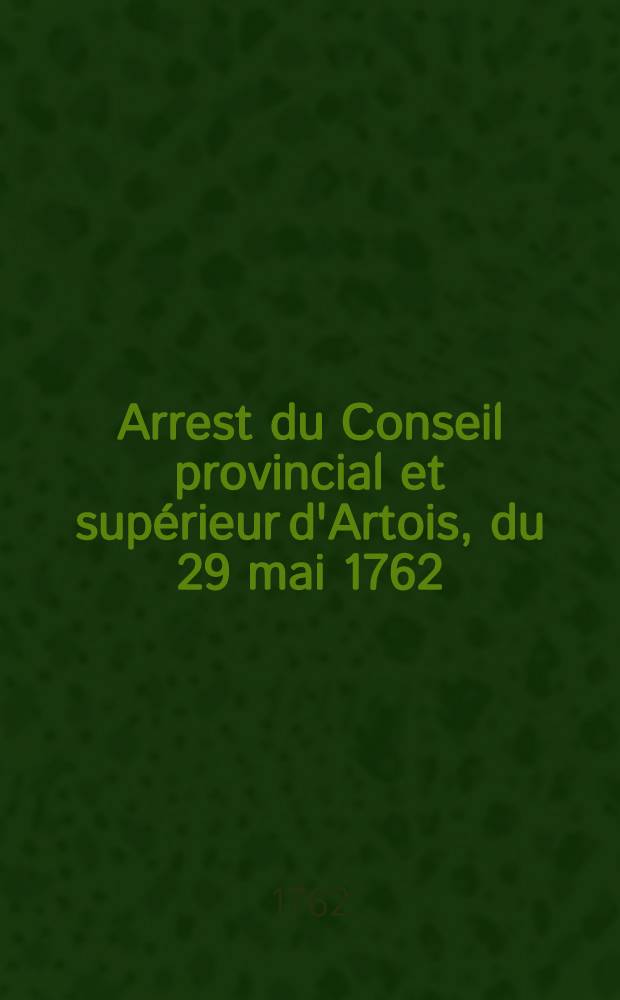 Arrest du Conseil provincial et supérieur d'Artois, du 29 mai 1762 : Concernant les jésuites