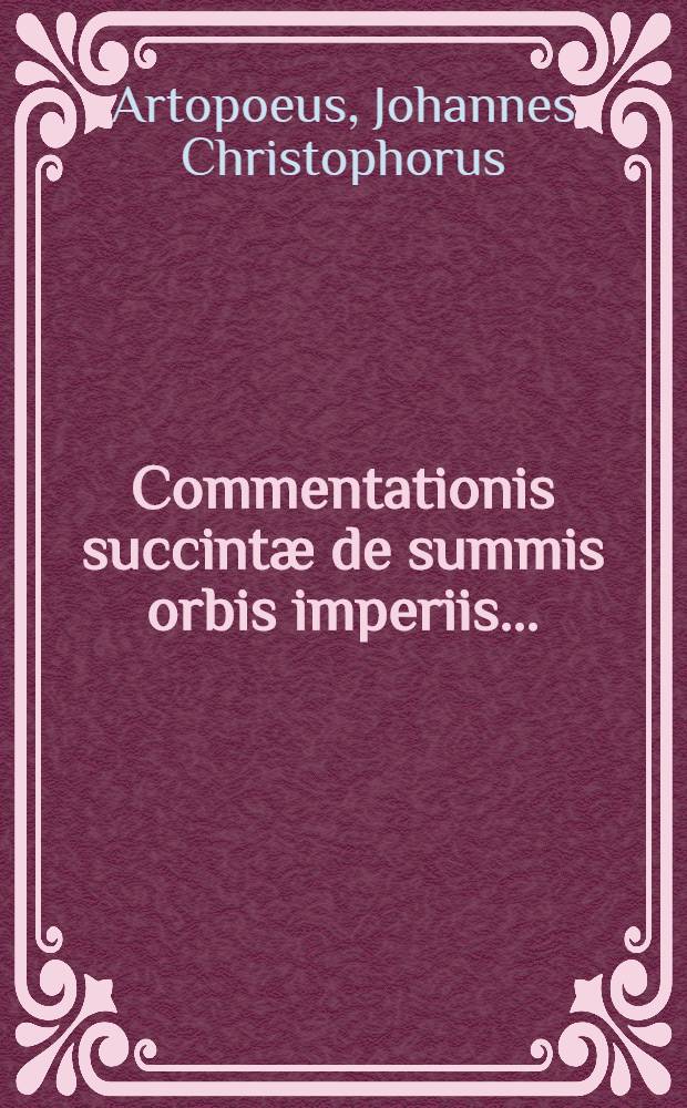 Commentationis succintæ de summis orbis imperiis ...