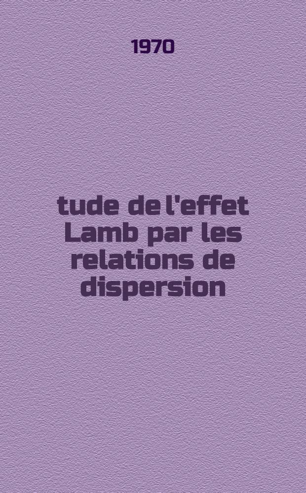 Étude de l'effet Lamb par les relations de dispersion : 1-re thèse prés. ... à la Fac. des sciences d'Orsay, Univ. de Paris ..