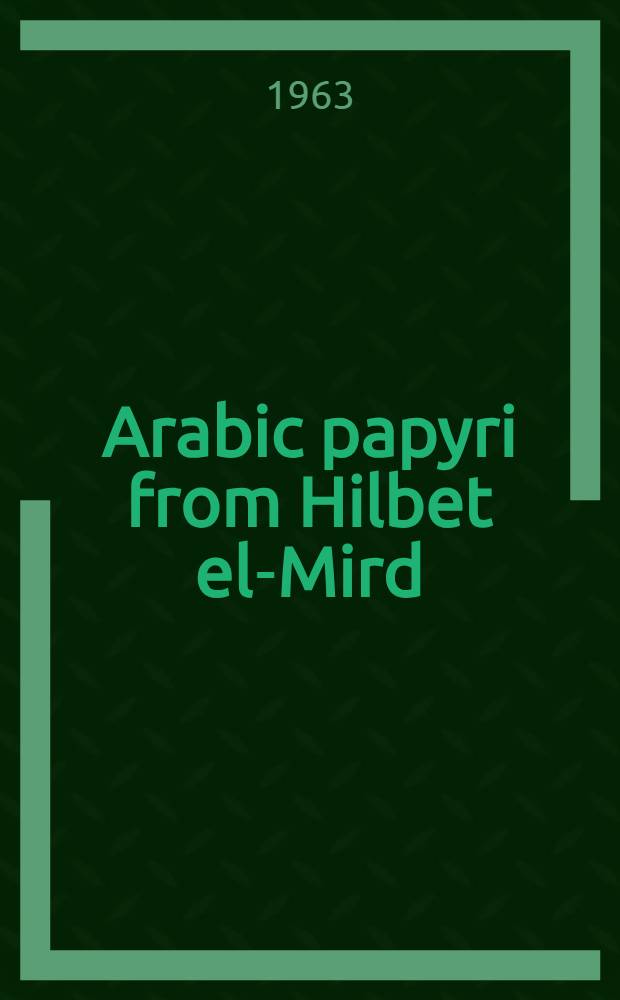 Arabic papyri from Hilbet el-Mird